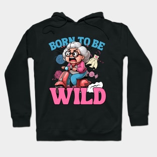 Born To Be Wild - Grandma Hoodie